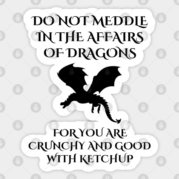 Do Not Meddle In The Affairs Of Dragons For You Are Crunchy, Funny Dragon Quote Sticker by yass-art